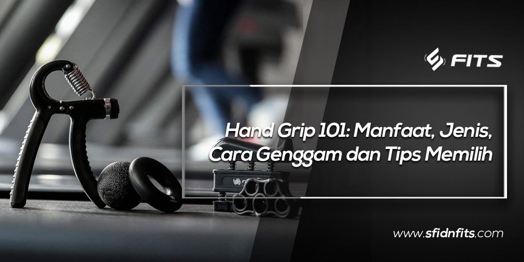 SFIDN FITS Blog Hand Grip 101 Manfaat, Jenis, Cara Genggam dan
