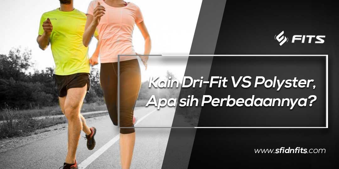 SFIDN FITS Blog Kain Dri Fit  VS Polyster Apa sih 