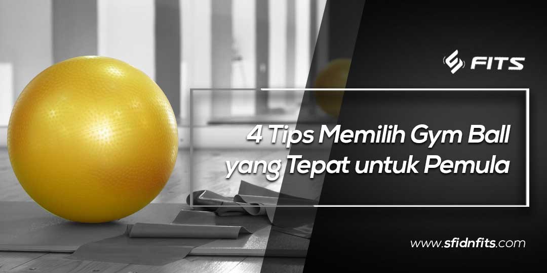 SFIDN FITS Blog 4 Tips Memilih Gym ball yang Tepat 