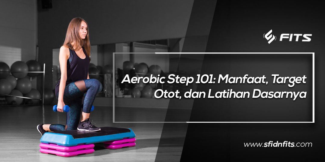 SFIDN FITS Blog Aerobic Step 101 Manfaat, Target Otot, dan Latihan