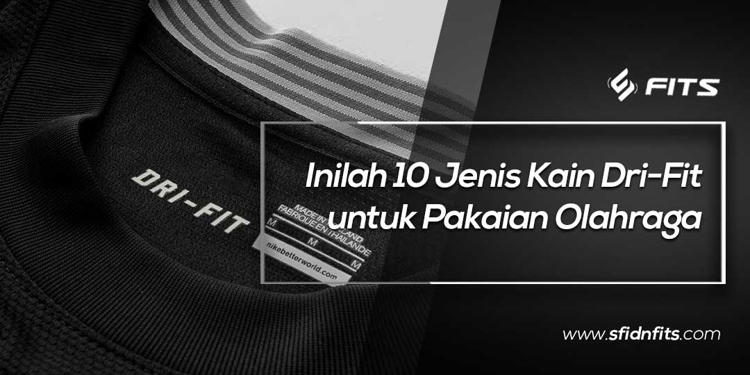 SFIDN FITS Blog Inilah 10 Jenis Kain Dri Fit  untuk 